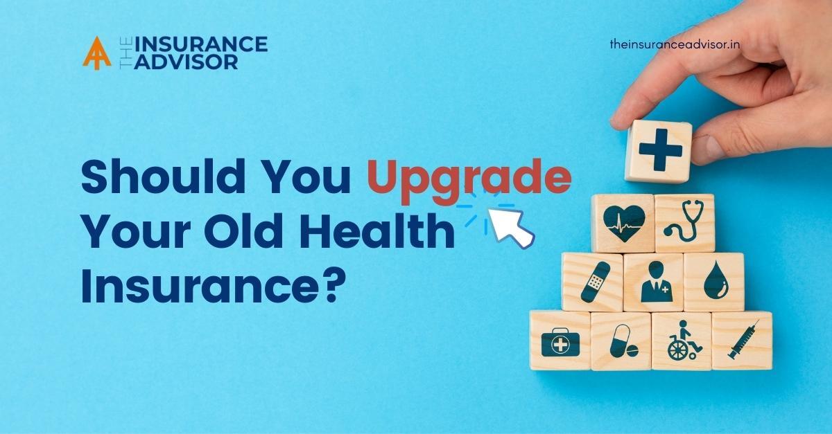 Should You Upgrade Your Old Health Insurance?