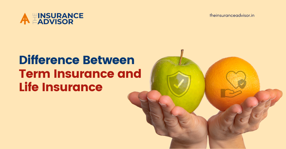 Difference Between Term Insurance and Life Insurance