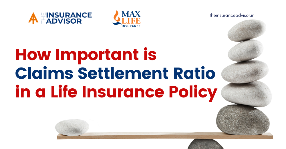 How Important is Claims Settlement Ratio in a Life Insurance Policy?