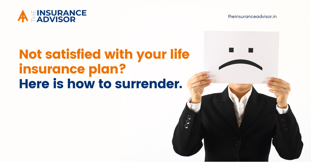 Not satisfied with your life insurance plan? Here is how to surrender.