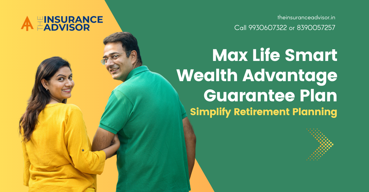 Max Life Smart Wealth Advantage Guarantee Plan – For Retirement Planning