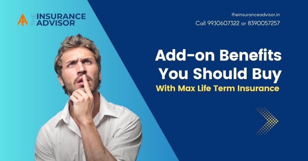 Add-on Benefits You Should Buy With Max Life Term Insurance